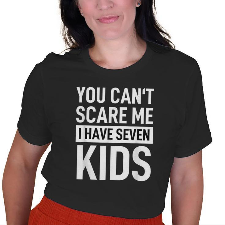 Fathers Day Dad  You Can´T Scare Me I Have Seven Kids  Funny Gifts For Dad Old Women T-shirt Graphic Print Unisex Tee