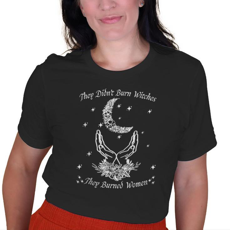 Feminist Quote They Didn't Burn Witches They Burned Old Women T-shirt