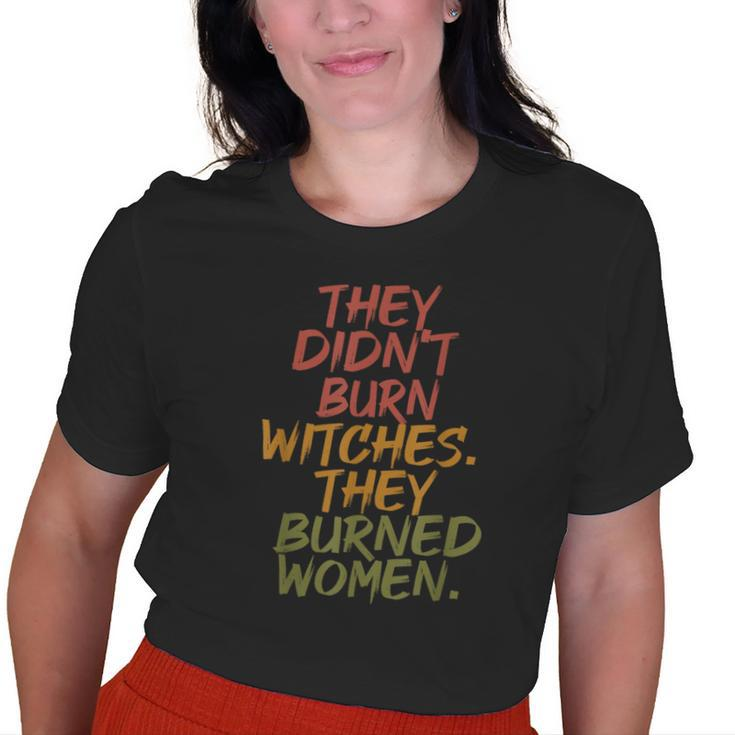 They Didn't Burn Witch They Burned Vintage Old Women T-shirt