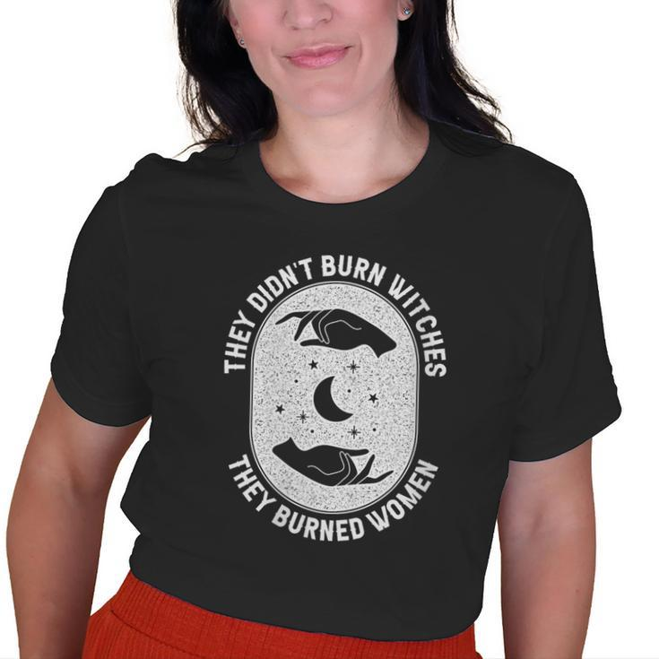 They Didn't Burn Witches They Burned Halloween Witch Old Women T-shirt