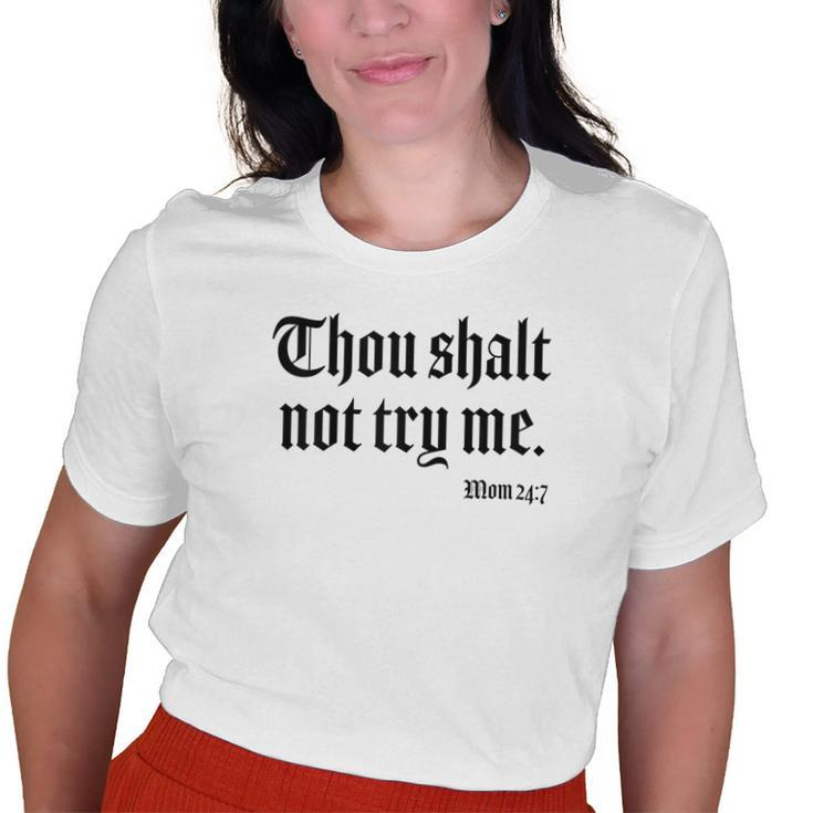 Thou Shalt Not Try Me Mom 24 7  Gifts For Mom Funny Gifts Old Women T-shirt Graphic Print Unisex Tee