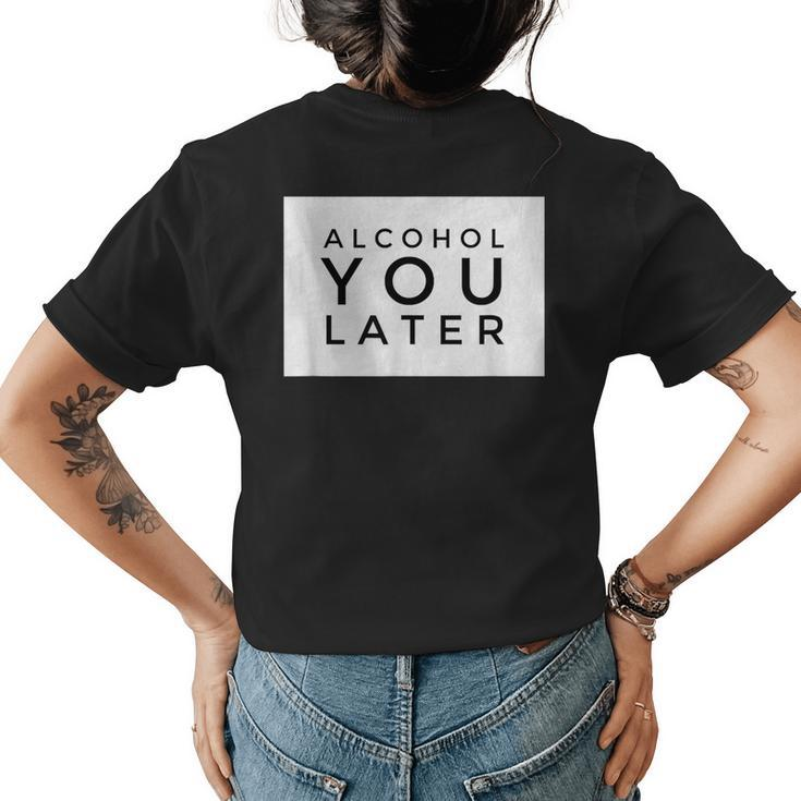 Alcohol You Later  Women | Alcohol You Later  Men Womens Back Print T-shirt