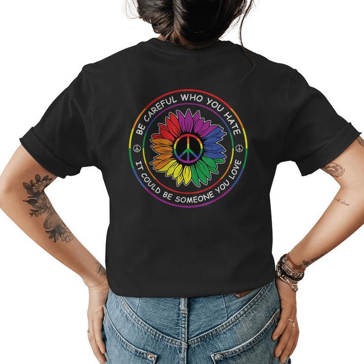 Be Careful Who You Hate Gay Pride Sunflower Peace Flag Lgbtq  Womens Back Print T-shirt