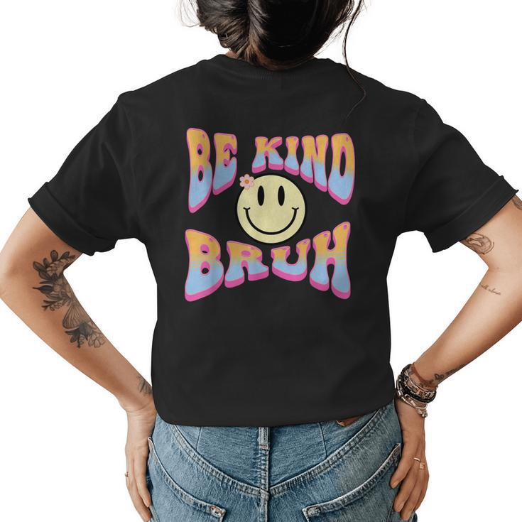 Be Kind Bruh Cute Hippie Retro Groovy Flowers 70S Kindness Womens Back Print T-shirt