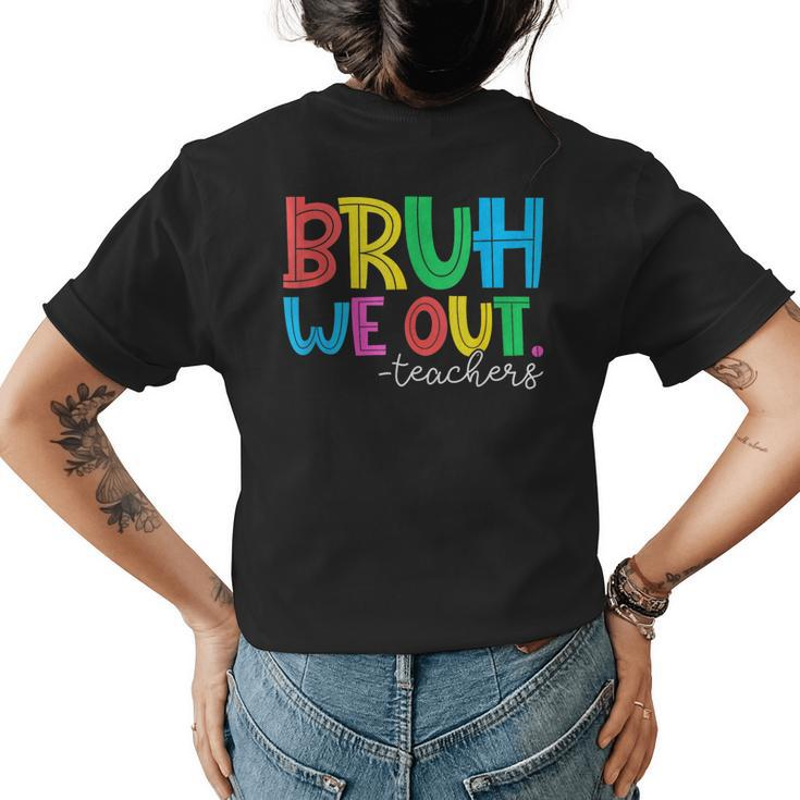 Bruh We Out Teachers Student Happy Last Day Of School Summer Women's T-shirt Back Print