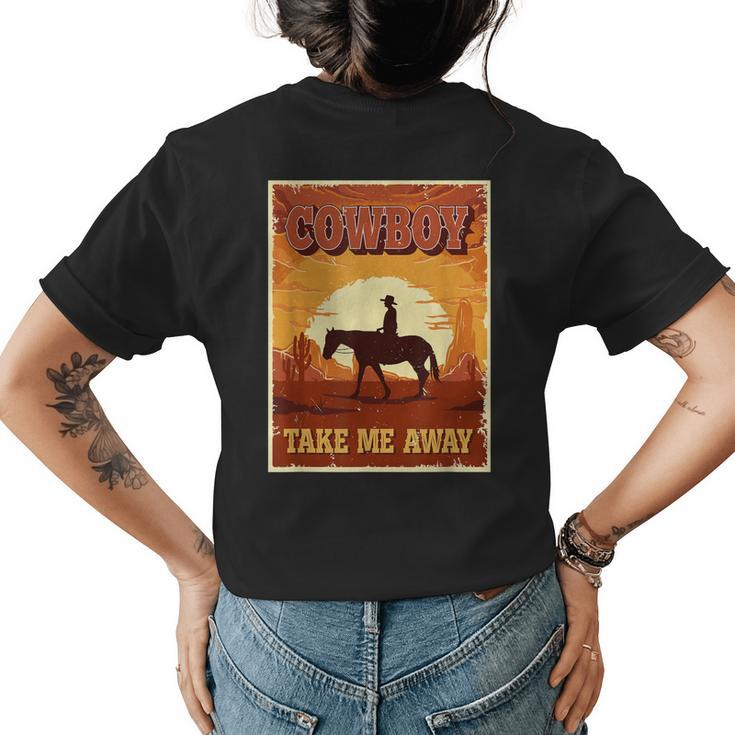 Cowboy Take Me Away For Women Funny Cowgirl Western Womens Back Print T-shirt