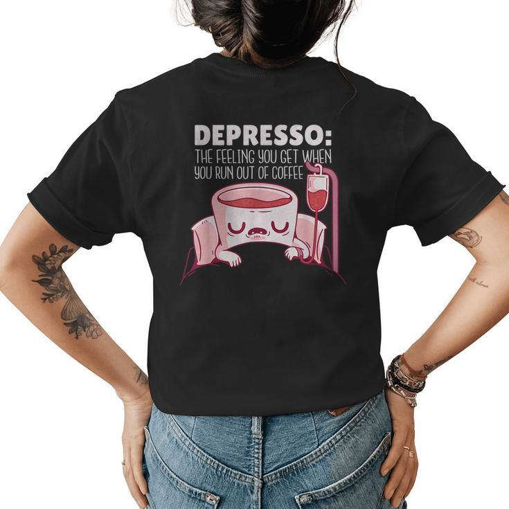 Depresso  Funny Coffee More Espresso Less Depresso  Womens Back Print T-shirt