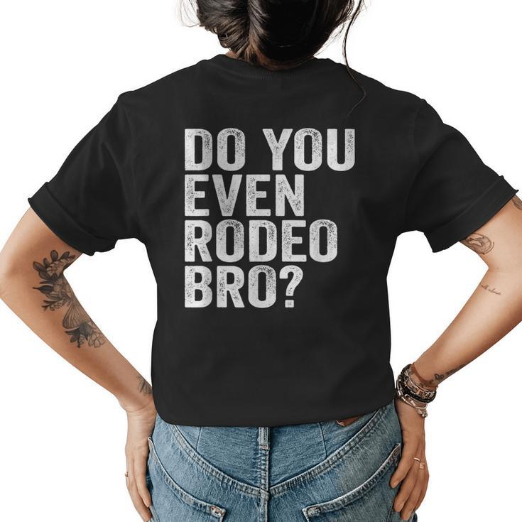 Do You Even Rodeo Bro Funny Western Cowgirl Cowboy Gift Womens Back Print T-shirt