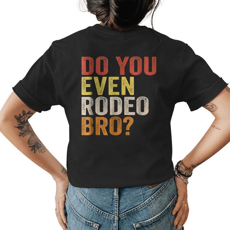 Do You Even Rodeo Bro Western Cowgirl Cowboy  Gift Womens Back Print T-shirt