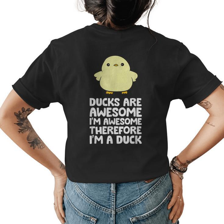 Ducks Are Awesome Im Awesome Therefore Im A Duck  Womens Back Print T-shirt