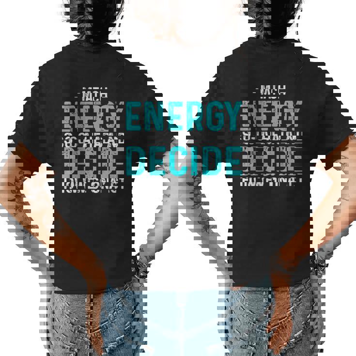 Funny I Match Energy So Go Ahead And Decide How We Gon Act  Womens Back Print T-shirt
