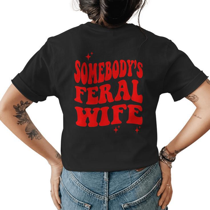 Funny Somebodys Feral Wife   Funny Gifts For Wife Womens Back Print T-shirt
