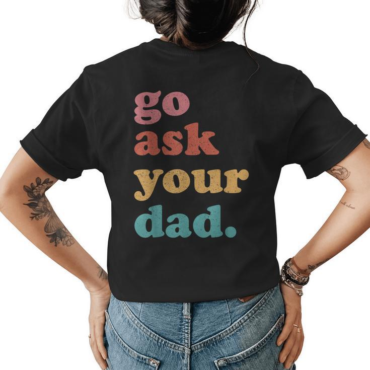 Go Ask Your Dad Funny Mom Quote Mothers Day Family Humor  Womens Back Print T-shirt