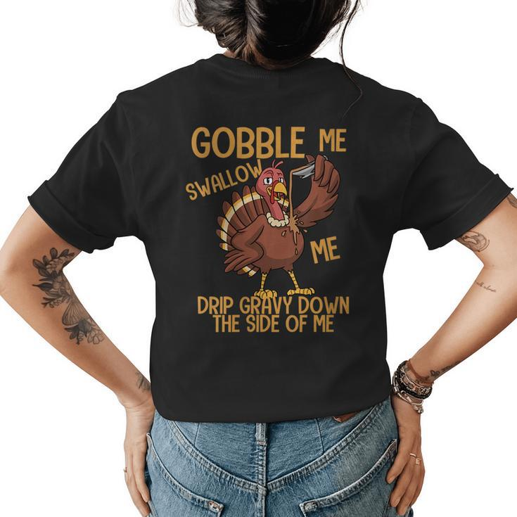 Gobble Me Swallow Me Drip Gravy Funny Thanksgiving Graphic  Womens Back Print T-shirt