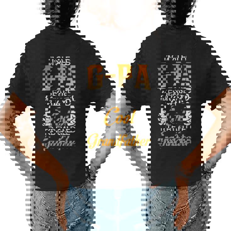 Gpa Grandpa Gift Im Called Gpa Because Im Too Cool To Be Called Grandfather Womens Back Print T-shirt