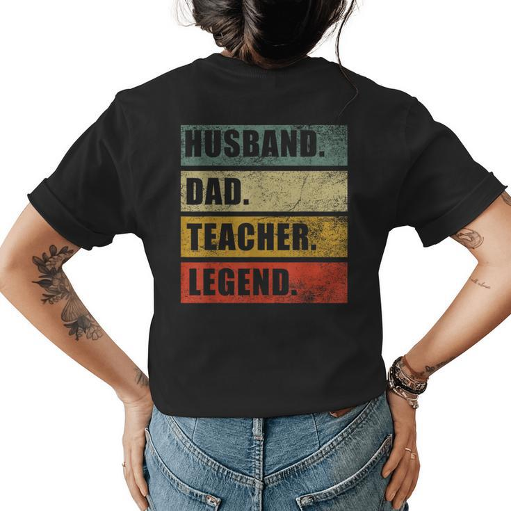 Husband Dad Teacher Legend Funny Fathers Day Teaching Womens Back Print T-shirt