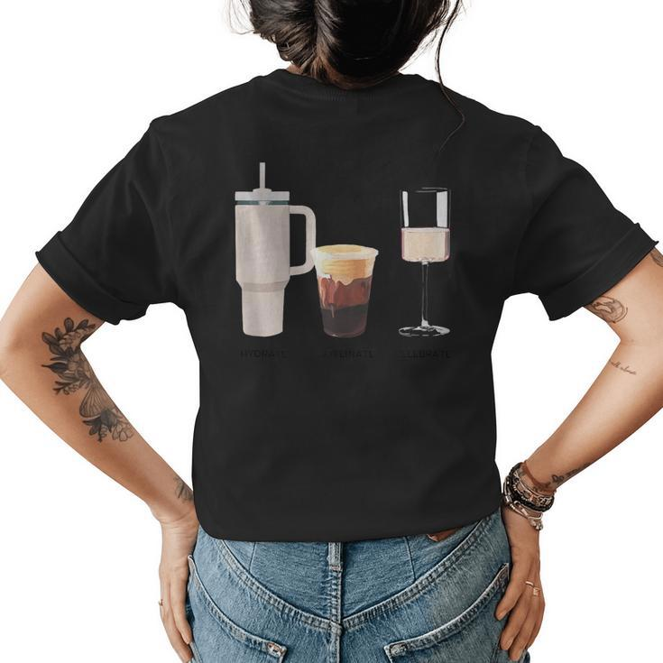 Hydrate Caffeinate Celebrate - Water Coffee Rose  Womens Back Print T-shirt