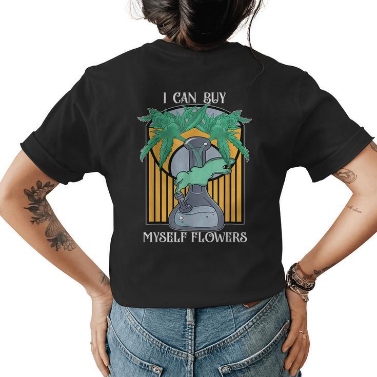 I Can Buy Myself Flowers Funny Weed Lady Apparel  Womens Back Print T-shirt