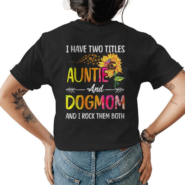 I Have Two Titles Auntie And Dog Mom Dog Paw Sunflower Womens Back Print T-shirt