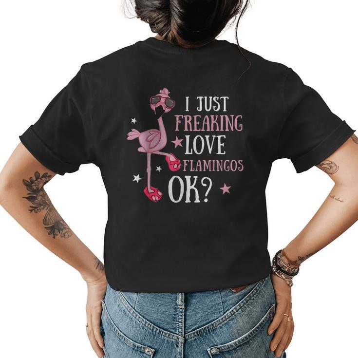 I Just Freaking Love Flamingos Ok - Flamingo Lover  Flamingo Funny Gifts Womens Back Print T-shirt
