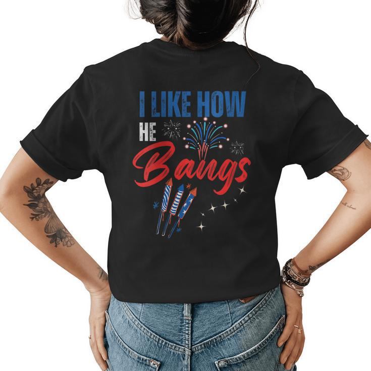 I Like How He Bangs I Like How She Explodes 4Th Of July Gift For Womens Womens Back Print T-shirt
