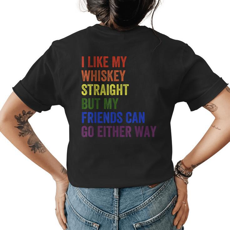I Like My Whiskey Straight But My Friends Can Go Either Way  Womens Back Print T-shirt