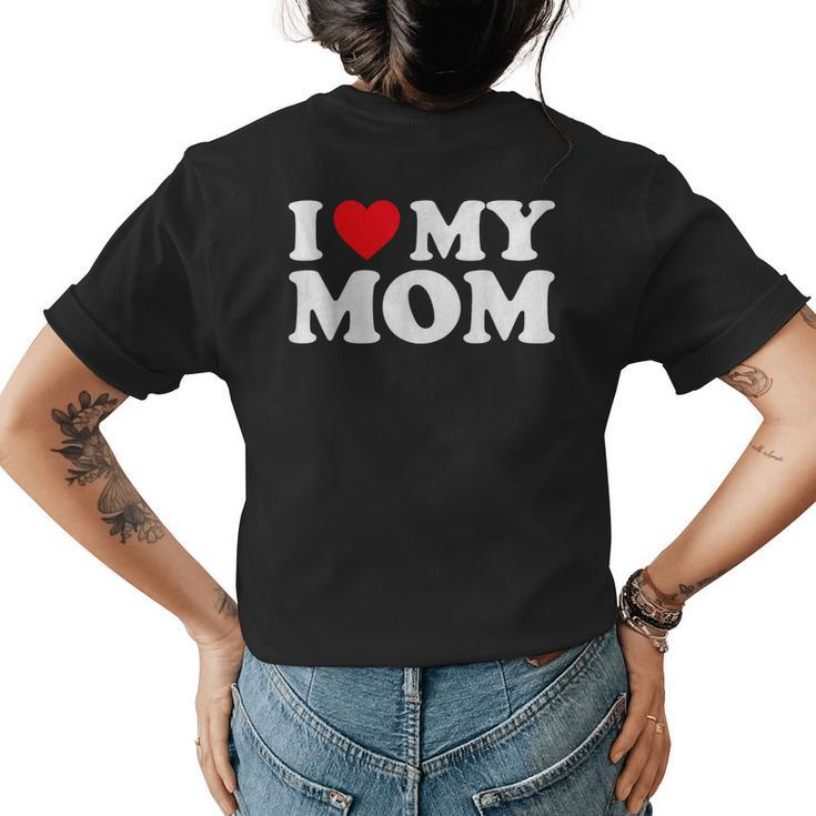 I Love My Mom  I Heart My Mom  Love My Mom  Womens Back Print T-shirt