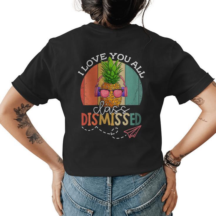 I Love You All Class Dismissed Ananas Vintage For Women Men  Womens Back Print T-shirt