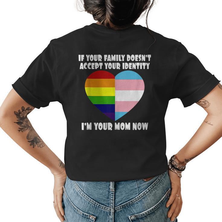 If Youre Family Doesnt Accept You Im Your Mom Now Lgbt  Womens Back Print T-shirt