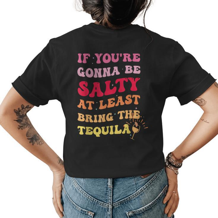 If Youre Going To Be Salty Bring The Tequila Retro Wavy  Womens Back Print T-shirt