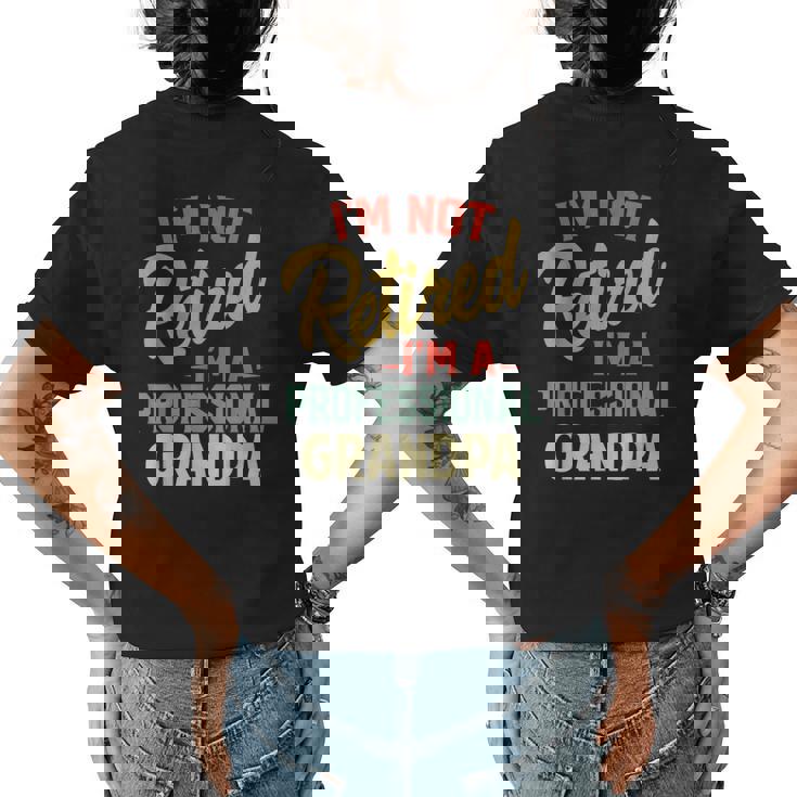 Im Not Retired Im A Professional Grandpa Funny Gifts Grandpa Funny Gifts Womens Back Print T-shirt