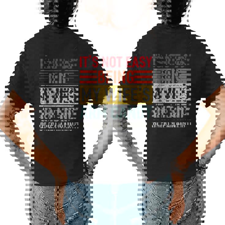 Its Not Easy Being My Wifes Arm Candy Here I Am Nailing It Womens Back Print T-shirt