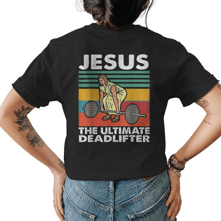 Jesus The Ultimate Deadlifter Funny Jesus Lifting Gym  Womens Back Print T-shirt