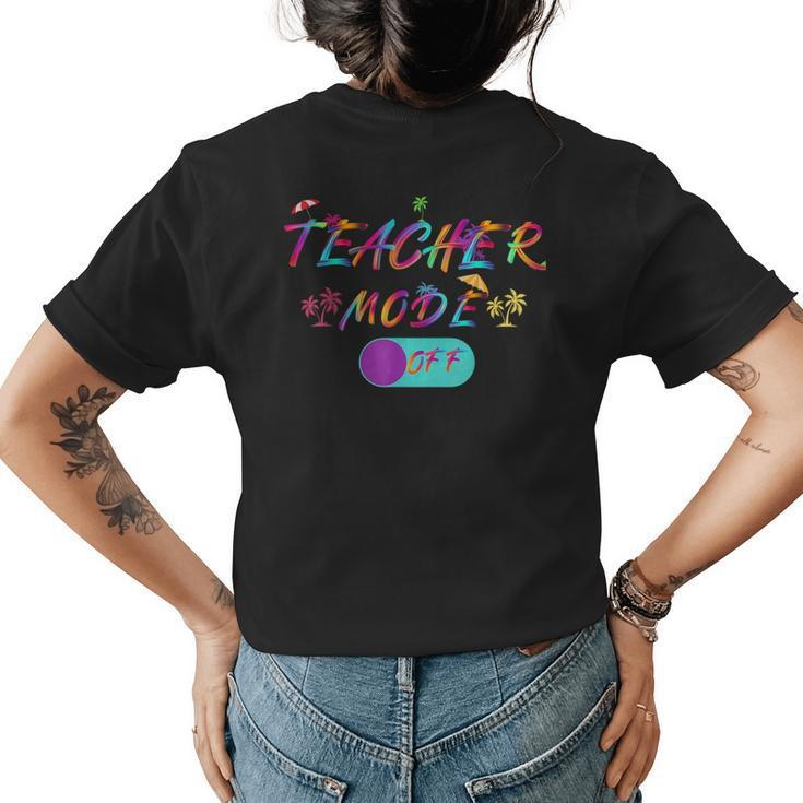 Last Day Of School Teacher Mode Off Teacher Gifts For Teacher Funny Gifts Womens Back Print T-shirt