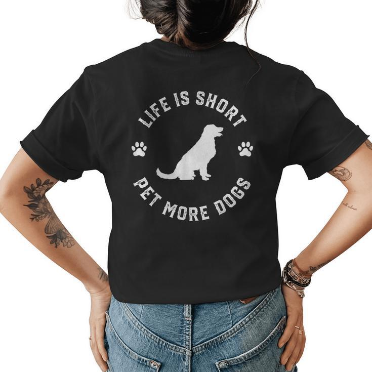 Life Is Short Pet More Dogs Lover Owner Dogoholic Pet Animal Womens Back Print T-shirt