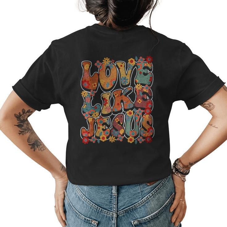 Love Like Jesus Vintage Flower Groovy Jesus Womens Back Print T-shirt