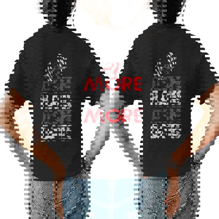 More Plates More Dates Bodybuilding Womens Back Print T-shirt