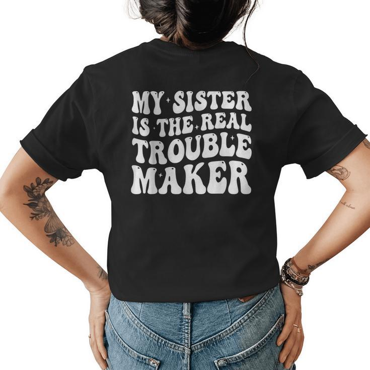 My Sister Is The Real Trouble Maker Funny Girls Boys Groovy Gifts For Sister Funny Gifts Womens Back Print T-shirt