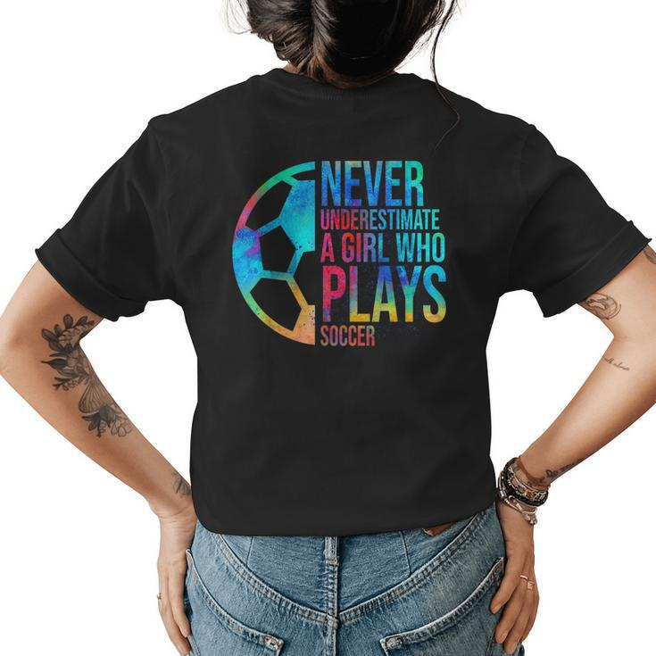 Never Underestimate A Girl Who Plays Soccer Girl Power Womens Back Print T-shirt