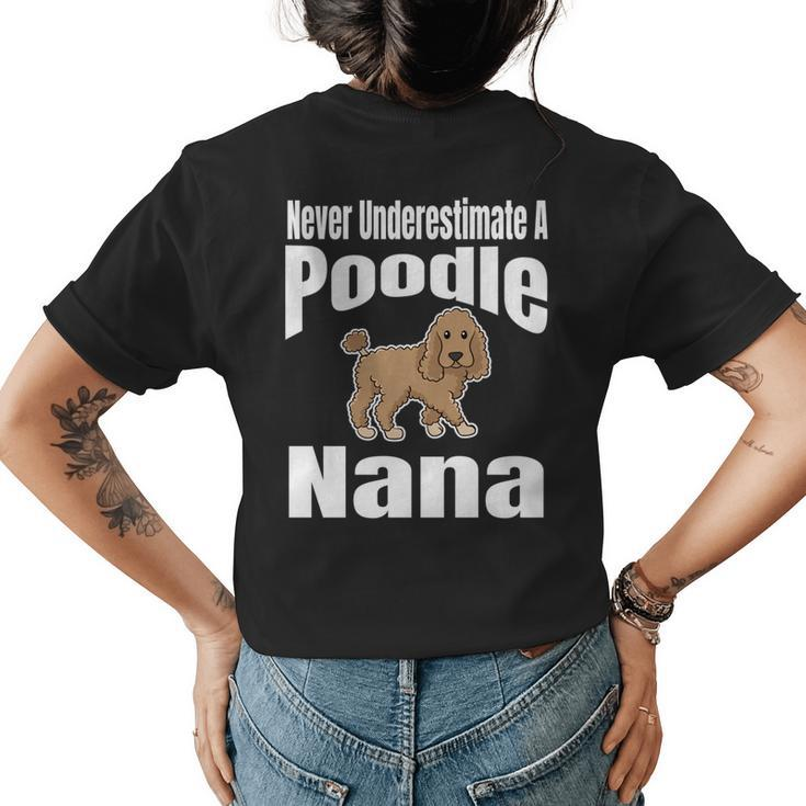Never Underestimate A Poodle Nana Dog Lover Owner Funny Pet Womens Back Print T-shirt