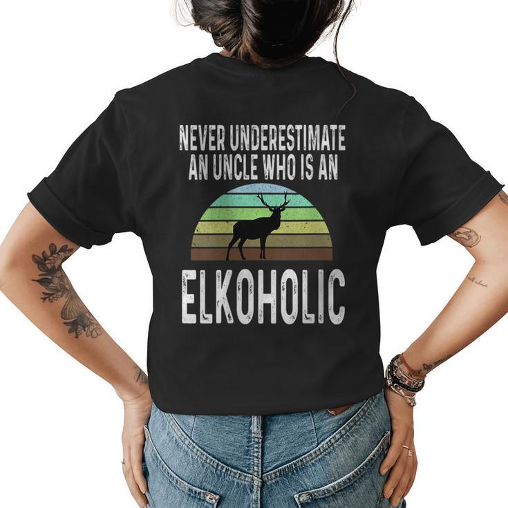 Never Underestimate An Uncle Who Is An Elkoholic Funny Elk Gift For Womens Womens Back Print T-shirt