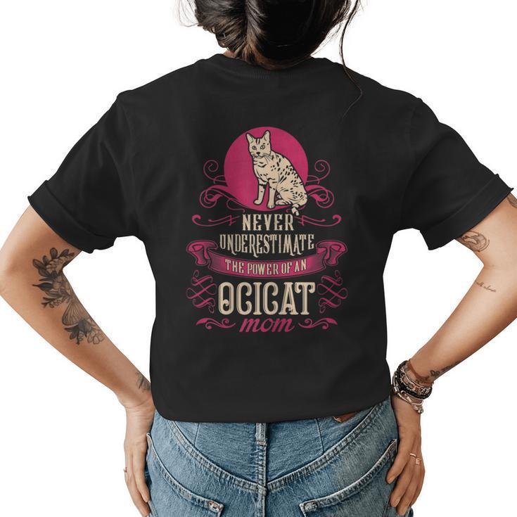 Never Underestimate Power Of Ocicat Mom Gift For Womens Gifts For Mom Funny Gifts Womens Back Print T-shirt