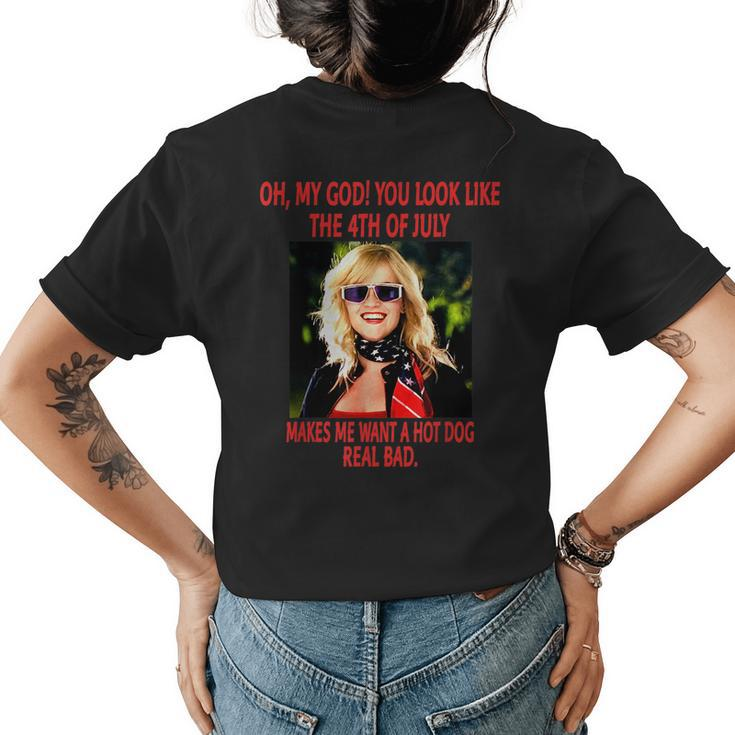 Oh My God You Look Like The 4Th Of July Makes Me Want  Womens Back Print T-shirt