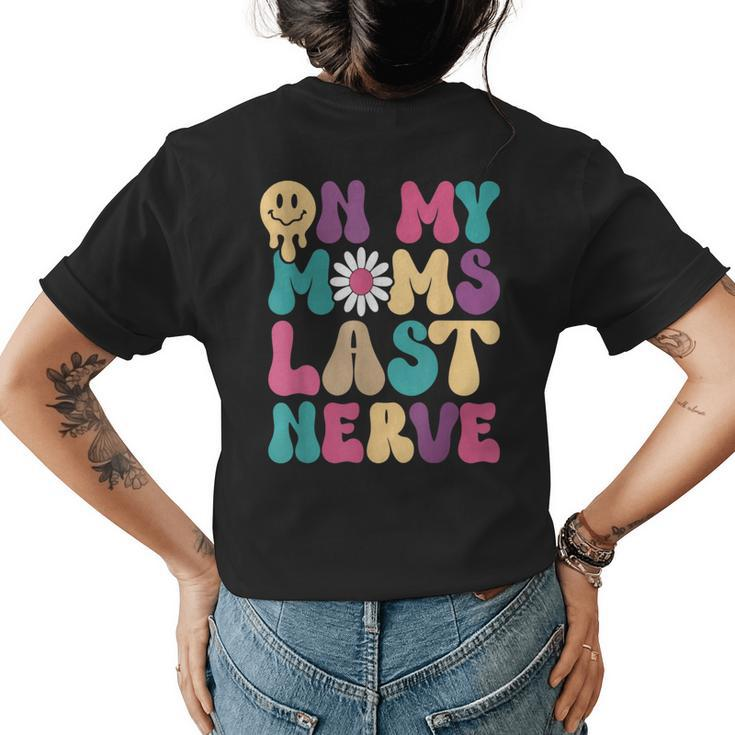 On My Moms Last Nerve Groovy Quote For Kids Boys Girls  Womens Back Print T-shirt