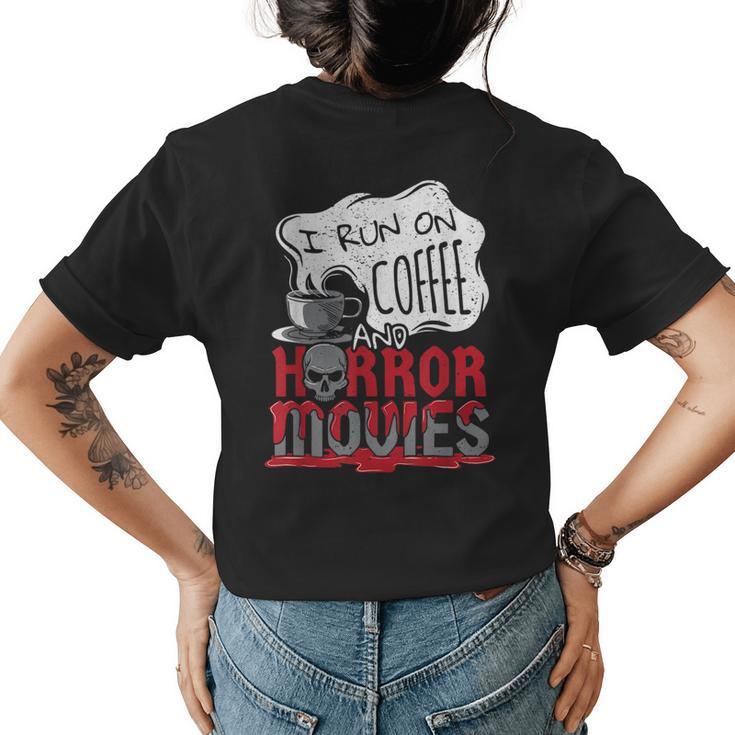 I Run On Coffee And Horror Movies Halloween Blood Ghoul For Coffee Lovers  Womens T-shirt Back Print