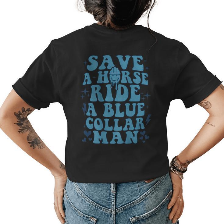 Save A Horse Ride A Blue Collar Man  On Back  Womens Back Print T-shirt