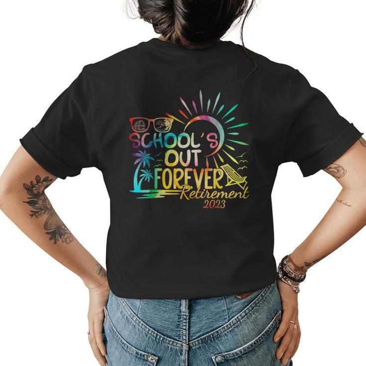 Schools Out Forever Retired Teacher Retirement 2023 Summer  Womens Back Print T-shirt