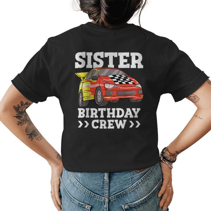 Sister Birthday Crew Race Car Sis Racing Car Gifts For Sister Funny Gifts Womens Back Print T-shirt