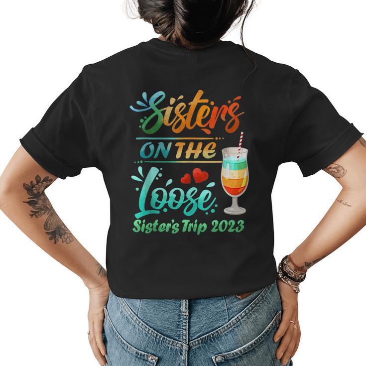 Sisters Trip 2023 Sister On The Loose Sisters Weekend Trip  Womens Back Print T-shirt