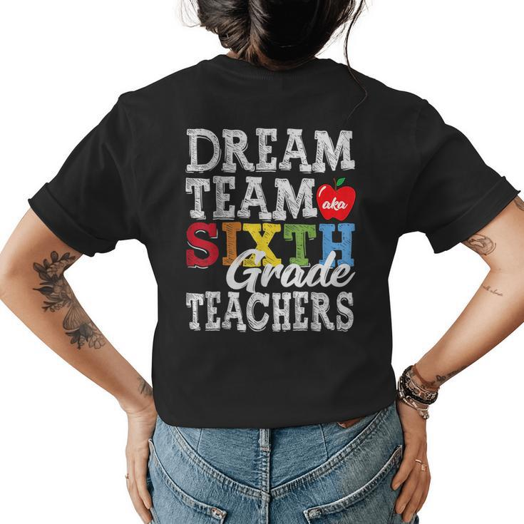 Sixth Grade Teachers  Dream Team Aka 6Th Grade Teachers  Womens Back Print T-shirt